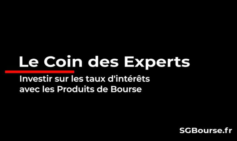 Le Coin des Experts : investir sur les taux d'intérêts avec les produits de bourse