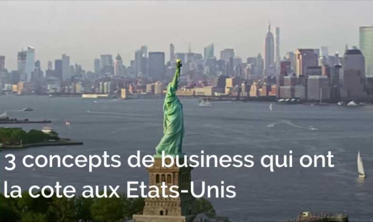 3 concepts de business qui ont la cote aux Etats-Unis