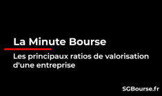 La Minute Bourse: Les principaux ratios de valorisation d'une entreprise