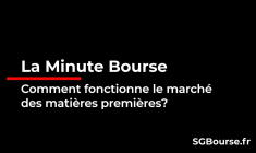 La Minute Bourse : comment fonctionne le marché des matières premières ?