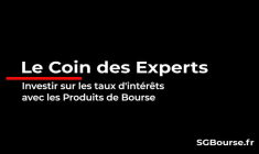 Le Coin des Experts : investir sur les taux d'intérêts avec les produits de bourse