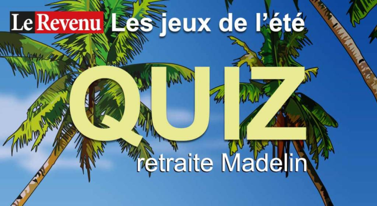 Testez vos connaissances en retraite avec le quiz Madelin. (© Le Revenu)