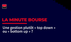 La Minute Bourse : une gestion plutôt "top down" ou "bottom up" ?